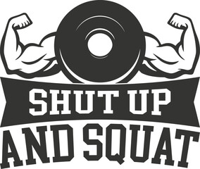 Shut up and squat biceps weightlifting motivation isolated on white background