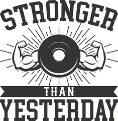 Stronger than yesterday motivational gym graphic isolated on white background