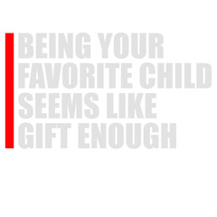 Being Your Favorite Child Seems Like Gift Enough