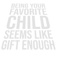 Being Your Favorite Child Seems Like Gift Enough
