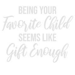 Being Your Favorite Child Seems Like Gift Enough