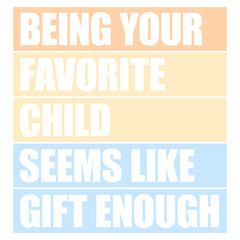 Being Your Favorite Child Seems Like Gift Enough