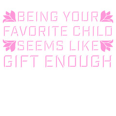 Being Your Favorite Child Seems Like Gift Enough