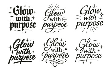 Glow with Purpose Calligraphy. Glow with purpose. Create a calligraphy lettering illustration of the phrase: