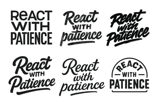 Diverse Lettering Styles. React with patience. Set lettering. harmonious lettering variations of the same emblematic concept, each with different artistic