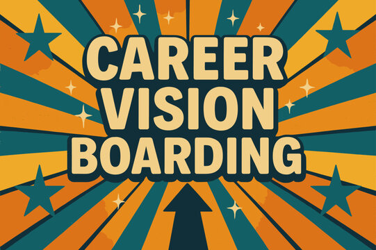 Retro Career Inspiration. Retro Poster ? "Career Vision Boarding" in bold rounded font, poster layout with radiating arrow and star lines, halftone textures,