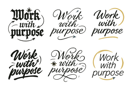 Purposeful Calligraphy Styles. Work with purpose. Create a calligraphy lettering illustration of the phrase: