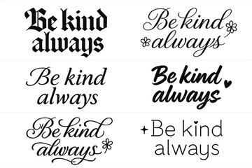 Be Kind Lettering. Be kind always. Create a calligraphy lettering illustration of the phrase: Be kind always.