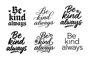 Be Kind Always. Be kind always. Create a calligraphy lettering illustration of the phrase: Be kind always.