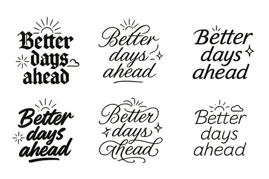 Calligraphy Variations Design. Better days ahead. Create a calligraphy lettering illustration of the phrase: