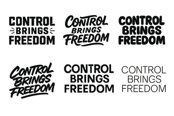 Obraz premium Freedom Lettering Variations. Control Brings Freedom. Set lettering. harmonious lettering variations of the same emblematic concept, each with different