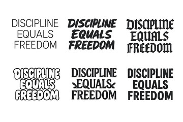 Obraz premium Discipline Equals Freedom. Discipline Equals Freedom. Set lettering. harmonious lettering variations of the same emblematic concept, each with different