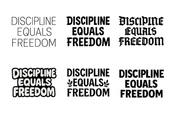 Obraz premium Discipline Equals Freedom. Discipline Equals Freedom. Set lettering. harmonious lettering variations of the same emblematic concept, each with different