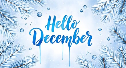 Hello december watercolor calligraphy with frosty pine branches and water droplets, a beautiful winter greeting for the start of the festive season