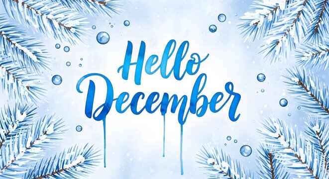 Hello december watercolor calligraphy with frosty pine branches and water droplets, a beautiful winter greeting for the start of the festive season