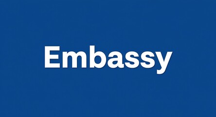 Bold white "Embassy" text on a vibrant blue background, signifying official representation and international relations.