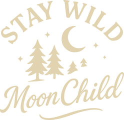 A serene and stylish typographic design features the uplifting phrase Stay Wild Moon Child, beautifully crafted to evoke a sense of freedom, natural living, and a connection to the celestial world. 