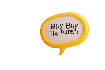 Speech bubble with text isolated on transparent background promoting the purchase of fixtures, encouraging customers to buy and fix their desired items