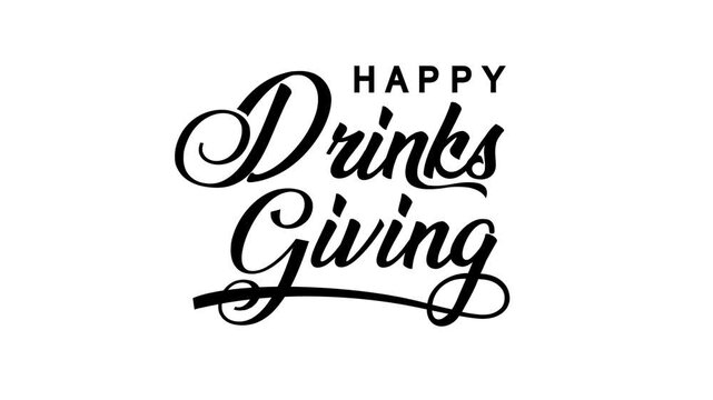 Happy drinks giving text animation, suitable for thanksgiving social media posts, invitations, wallpaper, and holiday themed designs.