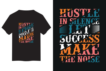 Motivational t shirt design featuring the phrase hustle in silence let success make the noise