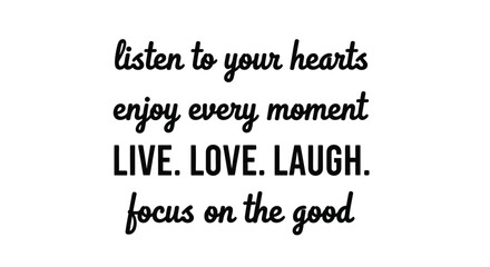 Inspirational quote live love laugh focus on good hearts moments
