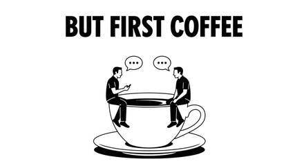 But first coffee break with friends, let's chat and enjoy the moment