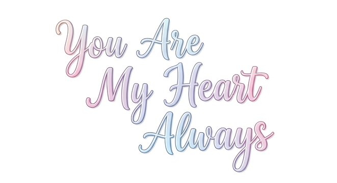 A colorful and elegant handwritten-style text graphic that reads 'You Are My Heart Always' in pastel shades, perfect for expressing love and affection in a heartfelt message