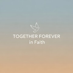 A minimalist and inspiring image featuring a white dove symbolizing peace and hope, accompanied by the text 'TOGETHER FOREVER in Faith' 