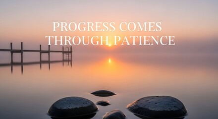 A serene sunrise over calm waters with rocks in the foreground and a wooden pier extending into the distance, accompanied by an inspiring quote about patience and progress