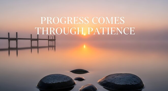 A serene sunrise over calm waters with rocks in the foreground and a wooden pier extending into the distance, accompanied by an inspiring quote about patience and progress