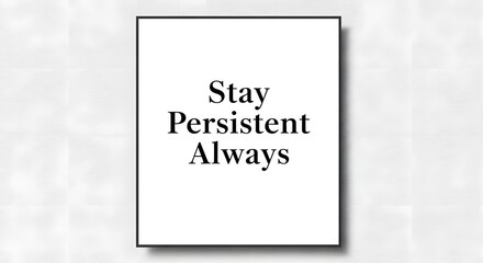 A motivational poster with the inspiring message 'Stay Persistent Always' displayed on a white background to encourage perseverance and resilience