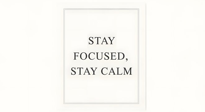 Minimalist motivational poster with an inspiring quote encouraging focus and calmness in a clean, simple design with black text on a white background