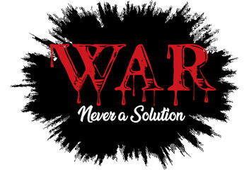 War is never a solution. Inspirational social awareness message or campaign. Product, T shirt or cap print design.