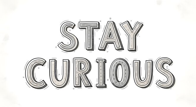 A motivational sign displaying the phrase 'STAY CURIOUS' in bold, outlined letters on a plain white background to inspire learning and exploration