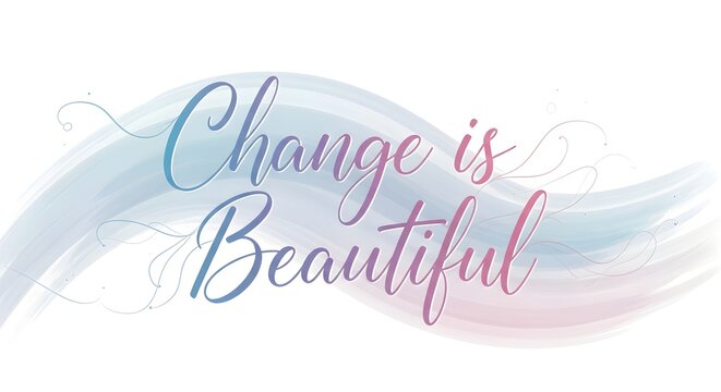 Inspirational quote with elegant calligraphy that emphasizes the positive message of change being beautiful and transformative in life