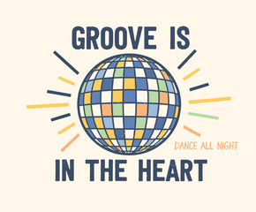 Retro Disco Ball T-Shirt Design. Groove Is In The Heart Quote. Vintage Party Vector Art. Dance All Night Graphic Print. Textured Disco Sphere Illustra
