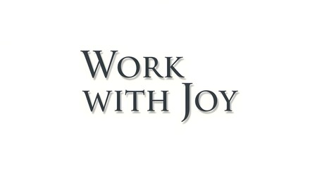 Inspirational quote with the phrase 'Work with Joy' displayed in elegant typography on a plain background to motivate positivity and enthusiasm in the workplace