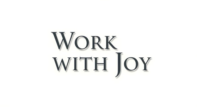 Inspirational quote with the phrase 'Work with Joy' displayed in elegant typography on a plain background to motivate positivity and enthusiasm in the workplace