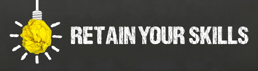 Retain Your Skills	
