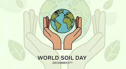 Celebrate World Soil Day December 5th with Hands Holding Earth Globe, Promoting Soil Health and Sustainable Agriculture for a Greener Future