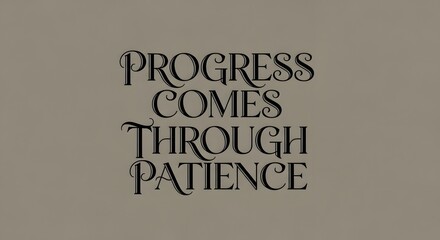 Inspirational quote displayed on a plain background emphasizing the importance of patience and perseverance for progress