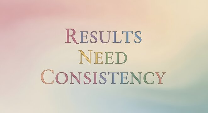 A colorful and inspiring typographic design featuring the words 'Results', 'Need', and 'Consistency' arranged in a visually appealing manner on a soft gradient background