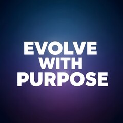 Inspirational quote encouraging personal growth and intentional living with the message 'Evolve with Purpose' displayed on a gradient background