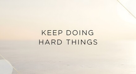 Inspirational quote on a minimalist background encouraging perseverance and resilience in daily life