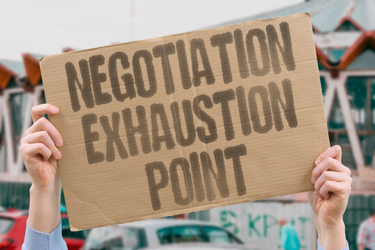 "Negotiation Exhaustion Point" Talks drain participant energy. NEGOTIATION. EXHAUSTION. TALK. DRAIN. ENERGY.