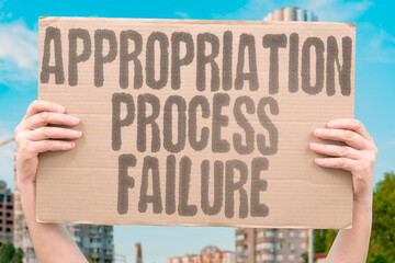 "Appropriation Process Failure" Budgeting system breaks down. APPROPRIATION. PROCESS. BUDGETING. SYSTEM. BREAK.