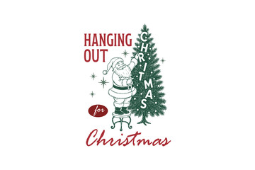"Hanging Out for Christmas" Retro Santa Decorating Tree SVG T Shirt Design
