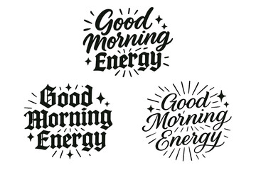 Calligraphy Morning Energy. Good Morning Energy. Create a calligraphy lettering illustration of the phrase: