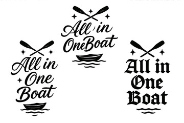 All in One. All in One Boat. Create a calligraphy lettering illustration of the phrase: All in One Boat.
