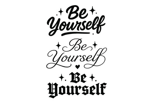 Be Yourself Calligraphy. Be Yourself. Create a calligraphy lettering illustration of the phrase: Be Yourself.